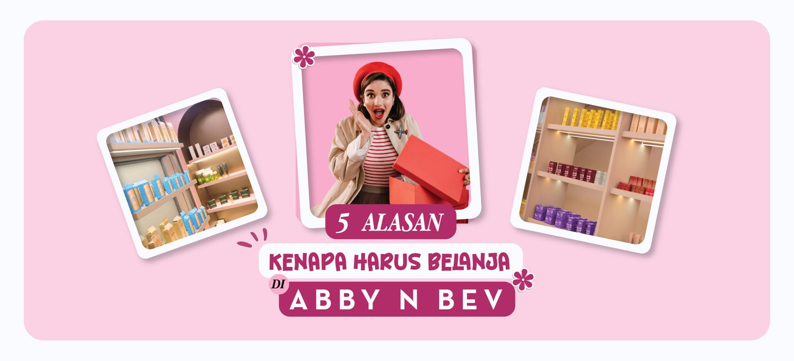 5 Alasan Kenapa Belanja Kosmetik dan Skincare Harus di Abby n Bev