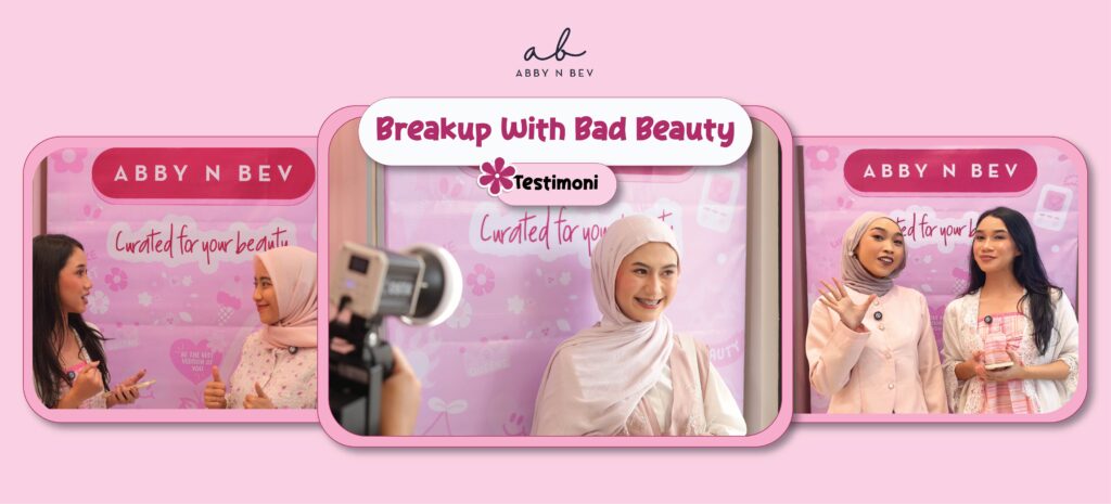apa kata mereka tentang beauty event breakup with bad beauty abby n bev toko kosmetik makeup dan skincare